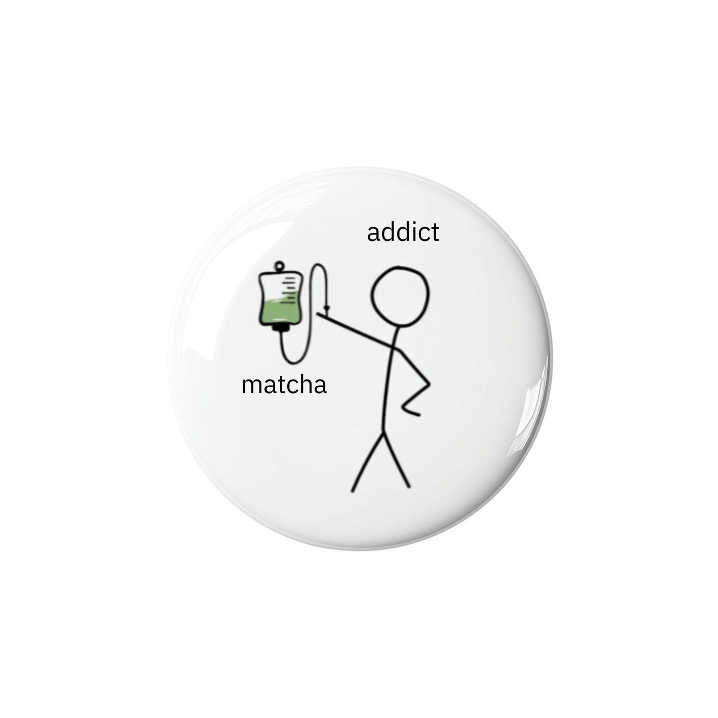 Button badge with a stick figure holding an IV labeled 'addict' and 'matcha' on a white background