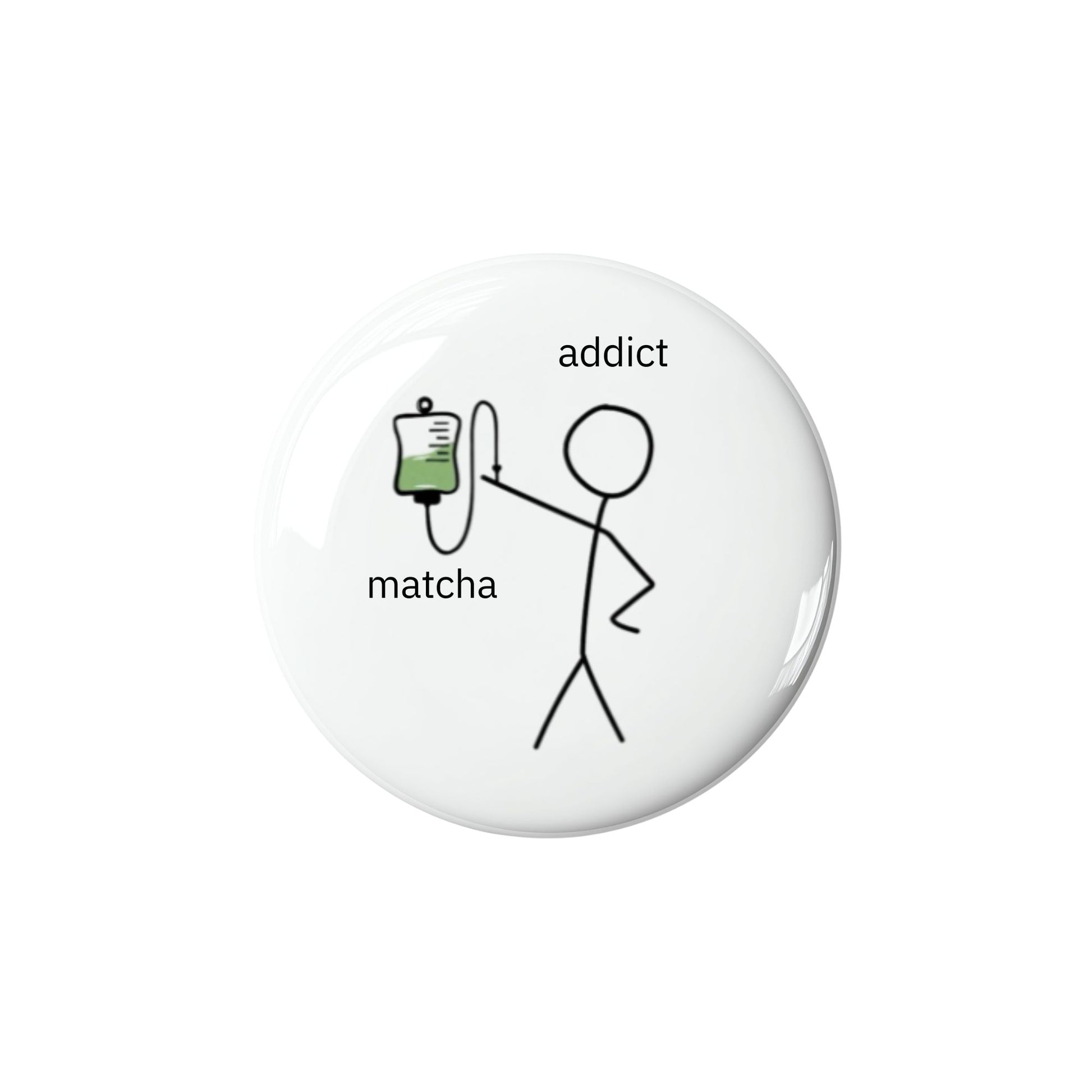 Button badge with a stick figure holding an IV labeled 'addict' and 'matcha' on a white background
