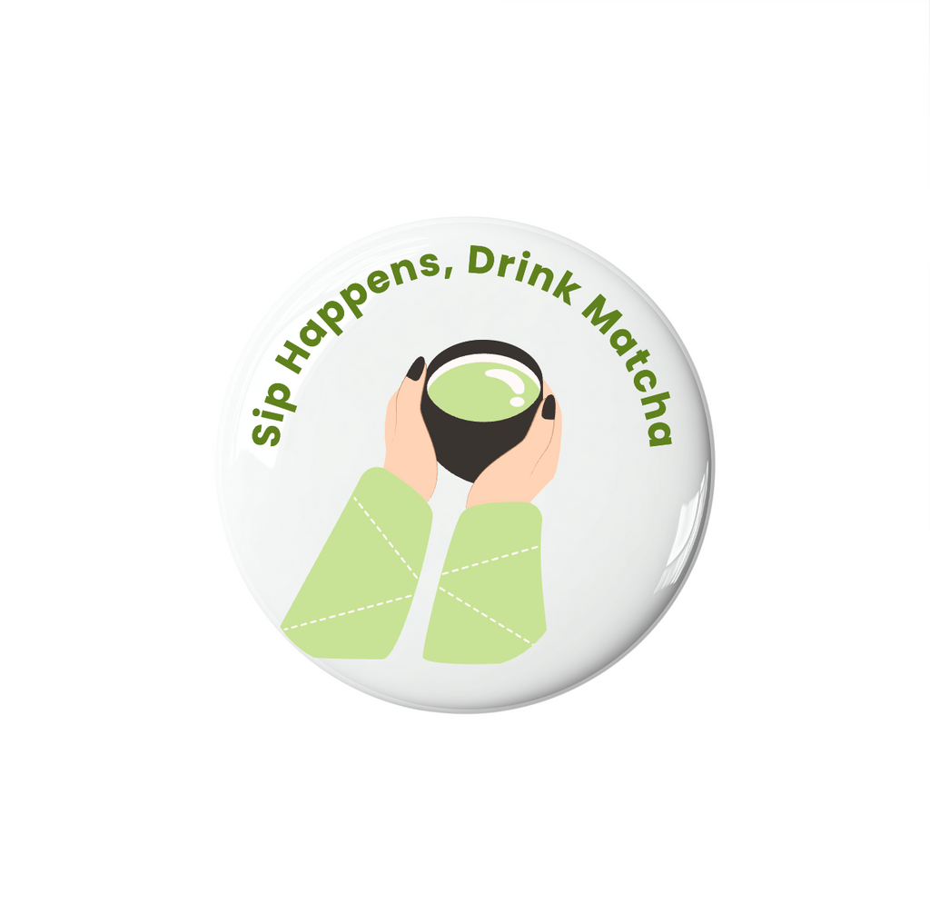 Button badge with hands holding a cup of matcha and text 'sip happens, drink matcha' on a white background